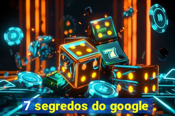 7 segredos do google